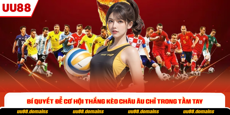 Bí quyết để cơ hội thắng kèo châu Âu chỉ trong tầm tay