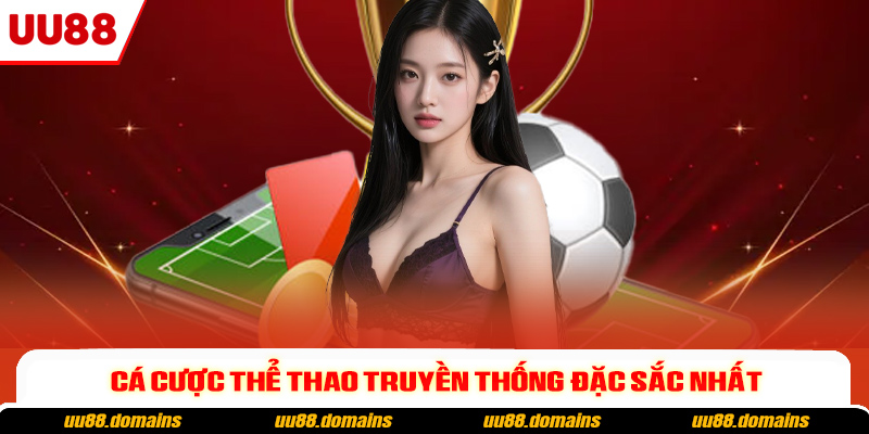 Cá cược thể thao truyền thống đặc sắc nhất