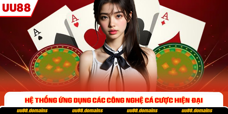 Hệ thống ứng dụng các công nghệ cá cược hiện đại