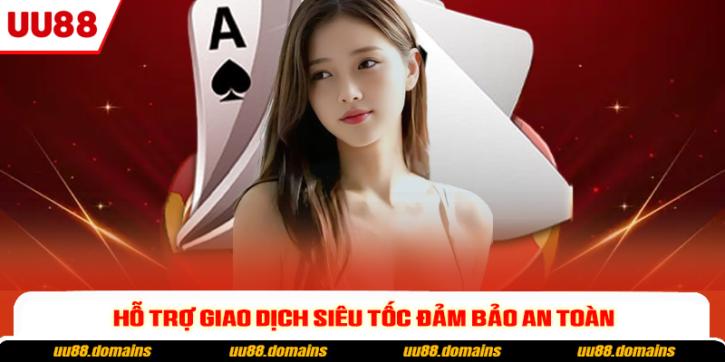 Hỗ trợ giao dịch siêu tốc đảm bảo an toàn