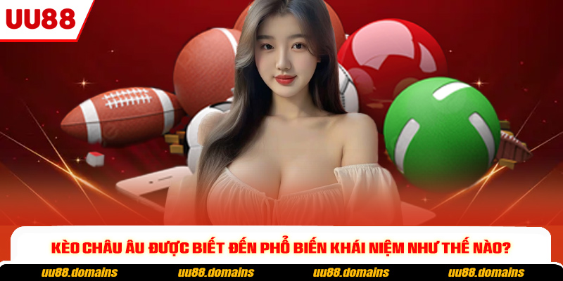 Kèo châu Âu được biết đến phổ biến khái niệm như thế nào?