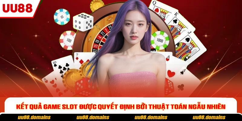 Kết quả game slot được quyết định bởi thuật toán ngẫu nhiên