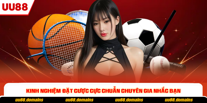Kinh nghiệm đặt cược cực chuẩn chuyên gia nhắc bạn Kinh nghiệm đặt cược cực chuẩn chuyên gia nhắc bạn