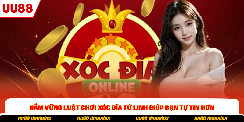 Nắm vững luật chơi xóc dĩa tứ linh giúp bạn tự tin hơn