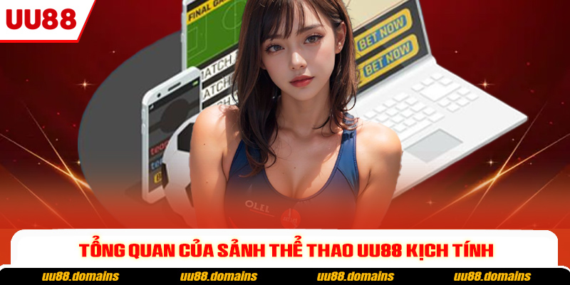 Tổng quan của sảnh Thể Thao UU88 kịch tính