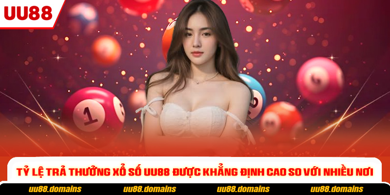 Tỷ lệ trả thưởng xổ số UU88 được khẳng định cao so với nhiều nơi
